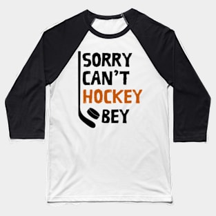 Funny Sorry Can't Hockey Bye Men Smile Gift Baseball T-Shirt